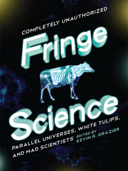 Kevin R. Grazier - Fringe Science: Parallel Universes, White Tulips, and Mad Scientists