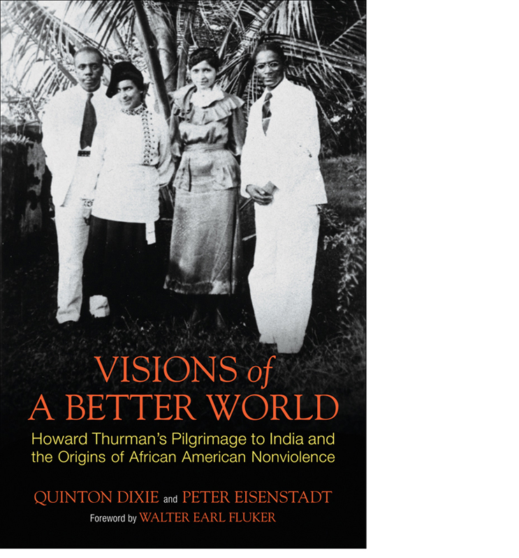 Visions of a Better World Howard Thurmans Pilgrimage to India and the Origins - photo 1