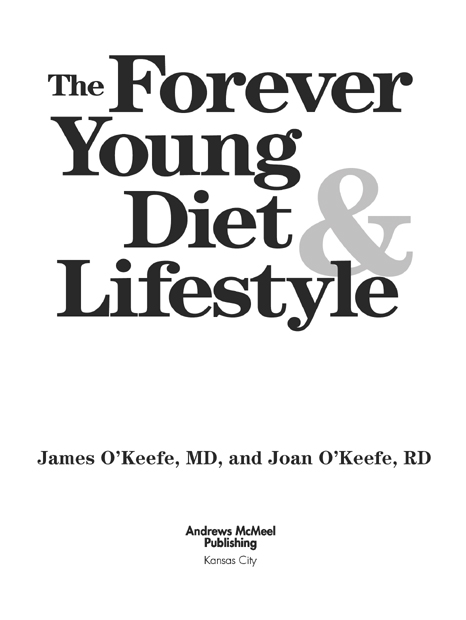 The Forever Young Diet and Lifestyle copyright 2006 by James OKeefe and Joan - photo 3