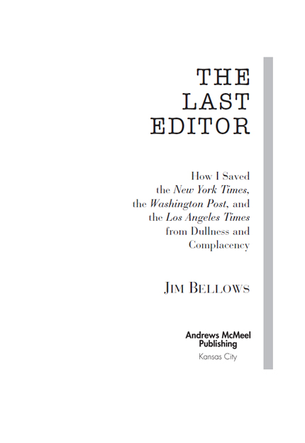 The Last Editor How I Saved the New York Times the Washington Post and the - photo 3