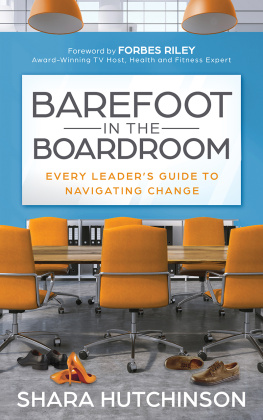 Shara Hutchinson - Barefoot in the Boardroom: Every Leaders Guide to Navigating Change