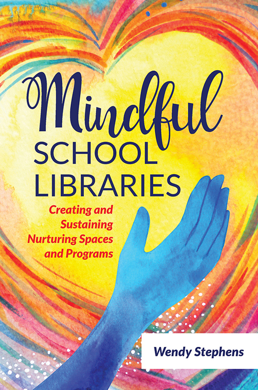 Mindful School Libraries Copyright 2021 by Wendy Stephens All rights reserved - photo 1