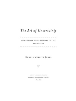 Dennis Merritt Jones - The Art of Uncertainty: How to Live in the Mystery of Life and Love It