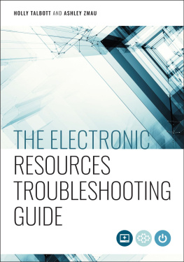 Holly Talbott The Electronic Resources Troubleshooting Guide