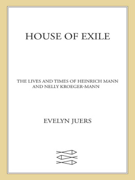 Evelyn Juers - House of Exile: The Lives and Times of Heinrich Mann and Nelly Kroeger-Mann