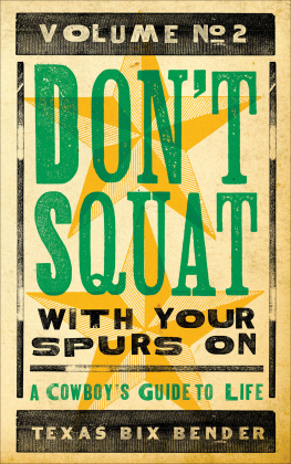 Texas Bix Bender Dont Squat With Your Spurs On, Volume No. 2: A Cowboys Guide to Life