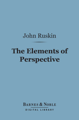 John Ruskin The Elements of Perspective: Arranged for the Use of Schools