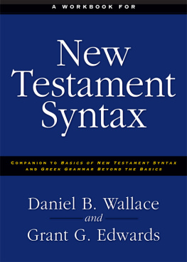 Daniel B. Wallace A Workbook for New Testament Syntax: Companion to Basics of New Testament Syntax and Greek Grammar Beyond the Basics