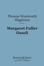 Thomas Wentworth Higginson - Margaret Fuller Ossoli