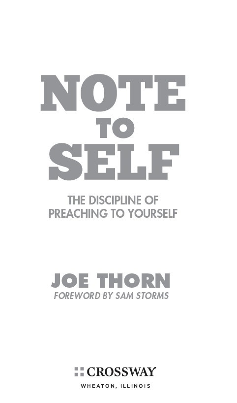 Note to Self The Discipline of Preaching to Yourself Copyright 2011 by Joe - photo 3