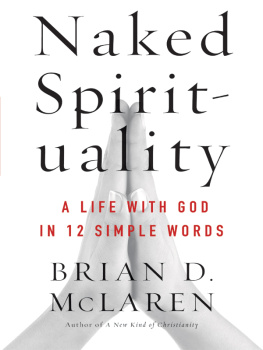 Brian D. McLaren Naked Spirituality: A Life with God in 12 Simple Words