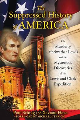 Paul Schrag - The Suppressed History of America: The Murder of Meriwether Lewis and the Mysterious Discoveries of the Lewis and Clark Expedition