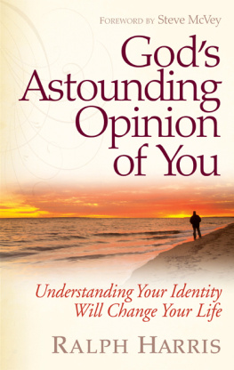 Ralph Harris Gods Astounding Opinion of You: Understanding Your Identity Will Change Your Life