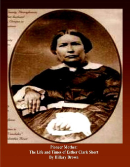 Hillary Brown Pioneer Mother: The Life and Times of Esther Clark Short