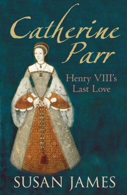 Susan James Catherine Parr: Henry VIIIs Last Love