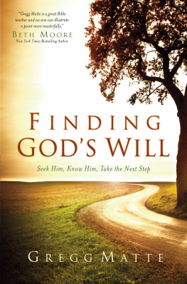 Gregg Matte Finding Gods Will: Seek Him, Know Him, Take the Next Step