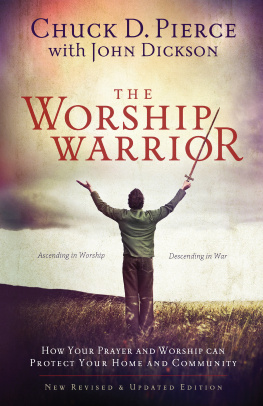 Chuck D. Pierce - The Worship Warrior: Ascending In Worship, Descending in War