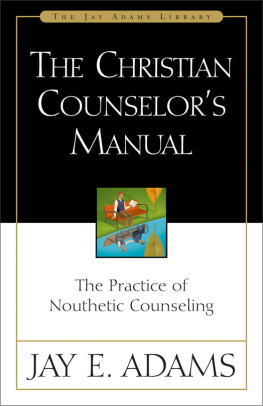 Jay E. Adams - The Christian Counselors Manual: The Practice of Nouthetic Counseling