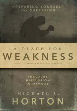 Michael Horton - A Place for Weakness: Preparing Yourself for Suffering