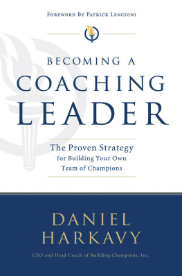 Daniel S. Harkavy - Becoming a Coaching Leader: The Proven System for Building Your Own Team of Champions