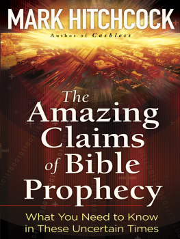 Mark Hitchcock The Amazing Claims of Bible Prophecy: What You Need to Know in These Uncertain Times