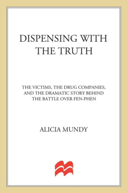 Alicia Mundy Dispensing with the Truth: The Victims, the Drug Companies, and the Dramatic Story Behind the Battle over Fen-Phen