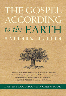Matthew Sleeth - The Gospel According to the Earth: Why the Good Book Is a Green Book