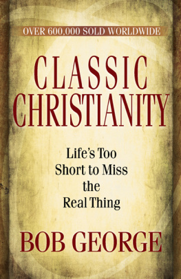 Bob George - Classic Christianity: Lifes Too Short to Miss the Real Thing