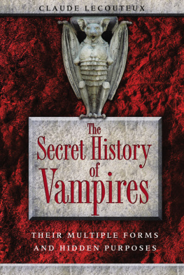 Claude Lecouteux - The Secret History of Vampires: Their Multiple Forms and Hidden Purposes