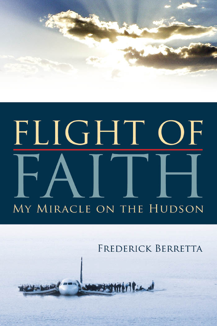 FLIGHT OF FAITH FLIGHT OF FAITH MY MIRACLE ON THE HUDSON FREDERICK BERRETTA - photo 1