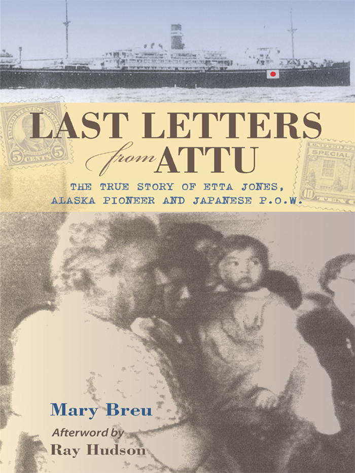 LAST LETTERS from ATTU The True Story of Etta Jones Alaska Pioneer and - photo 1