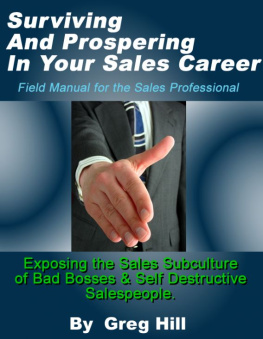 Greg Hill - Surviving & Prospering in Your Sales Career: Field Manual for the Sales Professional.