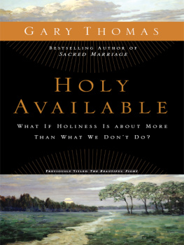 Gary Thomas Holy Available: What If Holiness is About More Than What We Dont Do?