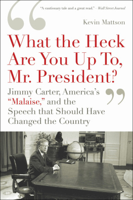 Kevin Mattson - What the Heck Are You Up To, Mr. President?: Jimmy Carter, Americas Malaise, and the Speech That Should Have Changed the Country