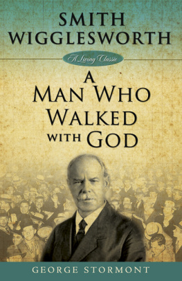 George Stormont - Smith Wigglesworth: A Man Who Walked With God