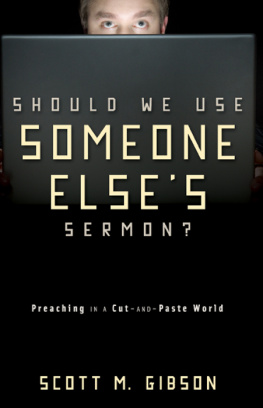 Scott M. Gibson - Should We Use Someone Elses Sermon?: Preaching in a Cut-and-Paste World