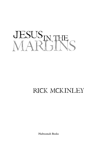 JESUS IN THE MARGINS published by Multnomah Books 2005 by Rick McKinley - photo 2