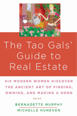 Michelle Huneven The Tao Gals Guide to Real Estate: Six Modern Women Discover the Ancient Art of Finding, Owning, and Making a Home