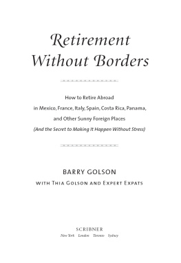 Barry Golson - Retirement Without Borders: How to Retire Abroad — in Mexico, France, Italy, Spain, Costa Rica, Panama, and Other Sunny, Foreign Places (And the Secret to Making It Happen Without Stress)