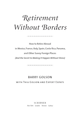 Barry Golson Retirement Without Borders: How to Retire Abroad — in Mexico, France, Italy, Spain, Costa Rica, Panama, and Other Sunny, Foreign Places (And the Secret to Making It Happen Without Stress)