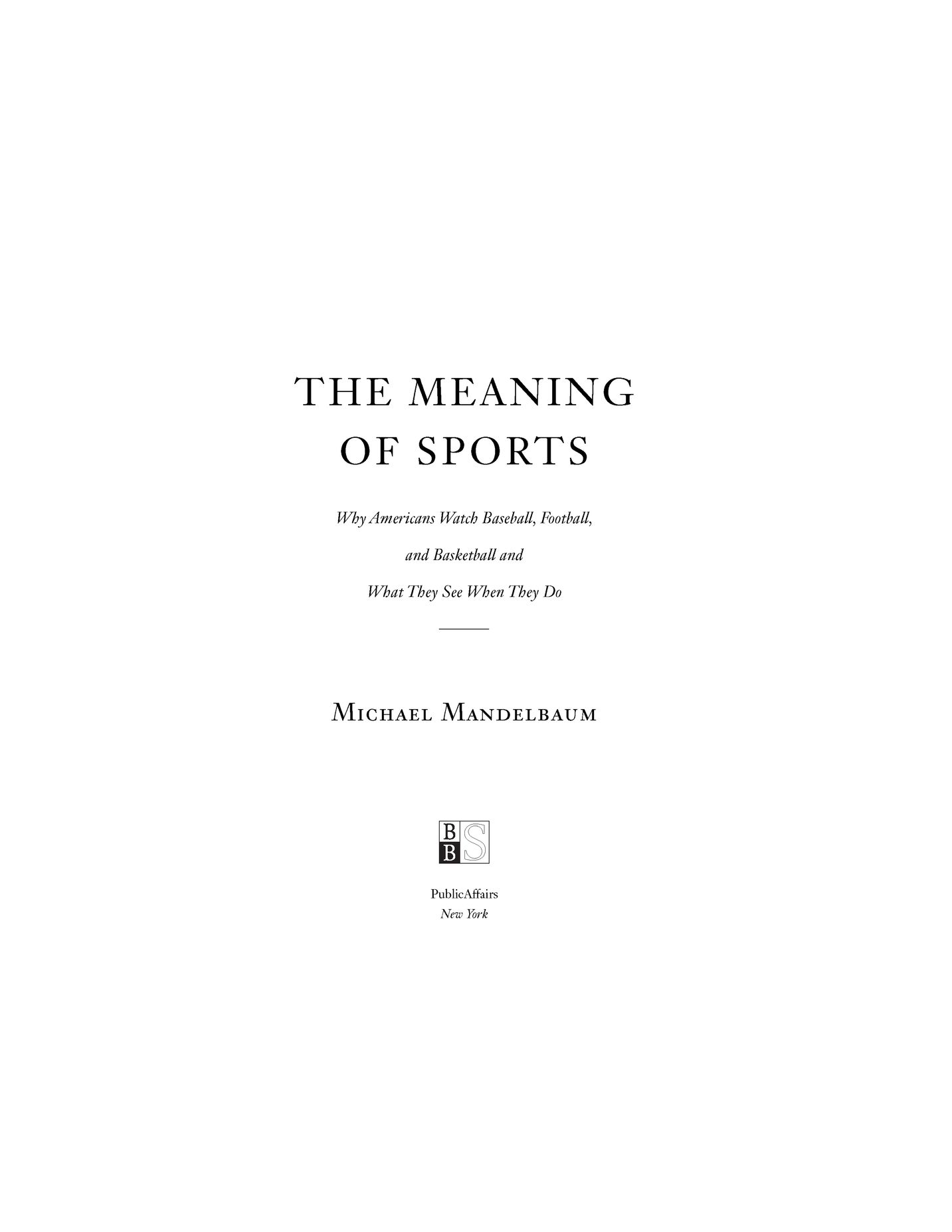 Table of Contents PRAISE FOR The Meaning of Sports The Meaning of Sports - photo 2