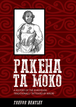 Trevor Bentley - Pakeha Ta Moko: A History of the Europeans traditionally Tattooed By Māori