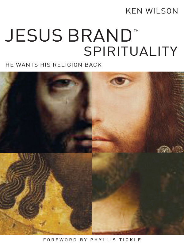 JESUS BRAND SPIRITUALITY HE WANTS HIS RELIGION BACK KEN WILSON - photo 1