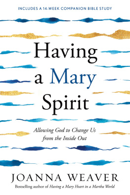 Joanna Weaver - Having a Mary Spirit: Allowing God to Change Us from the Inside Out