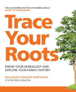 Maureen Vincent-Northam Trace Your Roots: Know Your Genealogy And Explore Your Family History