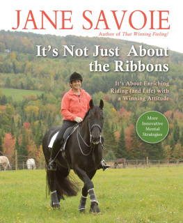 Jane Savoie - Its Not Just About the Ribbons: Its About Enriching Riding (and Life) with a Winning Attitude