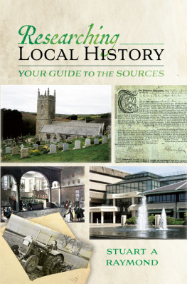 Stuart A Raymond - Researching Local History: Your Guide to the Sources