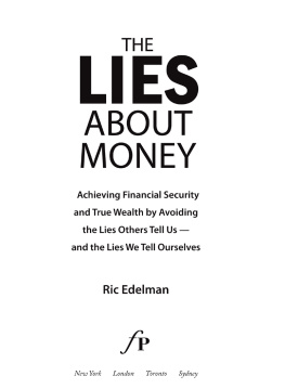 Ric Edelman - The Lies About Money: Achieving Financial Security and True Wealth by Avoiding the Lies Others Tell Us— and the Lies We Tell Ourselves