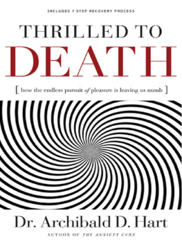 Archibald D. Hart - Thrilled to Death: How the Endless Pursuit of Pleasure Is Leaving Us Numb