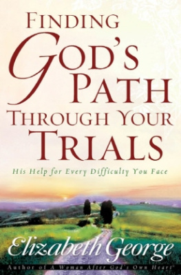 Elizabeth George - Finding Gods Path Through Your Trials: His Help for Every Difficulty You Face